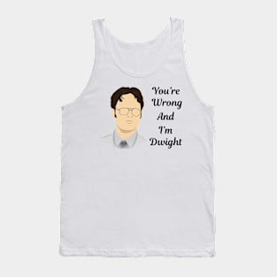 You're Wrong and I'm Dwight Tank Top